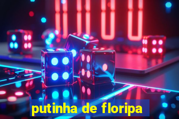 putinha de floripa